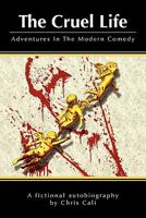 The Cruel Life: Adventures In The Modern Comedy 143924829X Book Cover