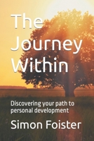 The Journey Within: Discovering your path to personal development B0C126KFGG Book Cover