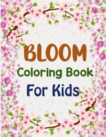 Bloom Coloring Book For Kids: Bloom Coloring Book For Toddlers B096LPPW91 Book Cover