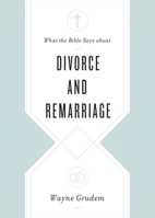 What the Bible Says about Divorce and Remarriage 1433568268 Book Cover