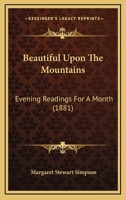 Beautiful Upon The Mountains: Evening Readings For A Month 1164585339 Book Cover