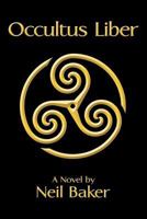 Occultus Liber: A Novel by Neil Baker 1496903471 Book Cover