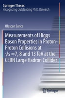 Measurements of Higgs Boson Properties in Proton-Proton Collisions at √s =7, 8 and 13 TeV at the Cern Large Hadron Collider 3030254763 Book Cover