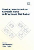 Classical, Neoclassical And Keynesian Views on Growth And Distribution 1845423097 Book Cover