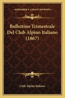 Bullettino Trimestrale Del Club Alpino Italiano (1867) 1168133165 Book Cover