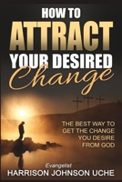 How to Attract Your Desired Change B0CZ33PG4H Book Cover
