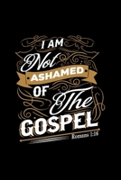 I Am Not Ashamed Of The Gospel Romans 1: 16 - Inspirational Journal/Notebook: Beautiful 6x9 Blank Lined Journal/Notebook, Great gift for any occasion 1710361549 Book Cover