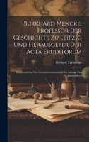 Burkhard Mencke, Professor Der Geschichte Zu Leipzig Und Herausgeber Der Acta Eruditorum: Zur Geschichte Der Geschichtswissenschaft Im Anfange Des 18. Jahrhunderts (German Edition) 1020049723 Book Cover