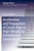 Acceleration and Propagation of Cosmic Rays in High-Metallicity Astrophysical Environments 303110305X Book Cover