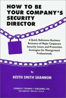 How to Be Your Company's Security Director: A Quick Reference Business Resource of Major Corporate Security Issues and Protection Strategies for Management Professionals 0398069379 Book Cover