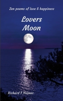 Lovers Moon: Zen Poems of Love and Happiness 1326867210 Book Cover