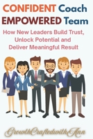 COACHING with CONFIDENCE: A First-Time Leader’s Guide to Inspire Growth, Build Trust, and Drive Results B0FCM7SSD3 Book Cover