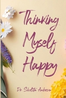Thinking Myself Happy B0DKY1TPHB Book Cover