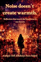 Noise doesn't create warmth. B0GGJMJWGZ Book Cover