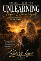 Chosen: Unlearning - Before I Chose Myself - Part II B0HJ1F3CFD Book Cover