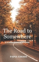 The Road to Somewhere: A Collection of Poems B09TQQHGJ4 Book Cover