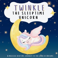 Twinkle the Sleeptime Unicorn: A magical bedtime journey to The Land of Dreams (Bedtime Stories for Little Dreamers) 1917779291 Book Cover