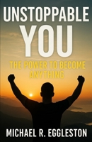 Unstoppable YOU: The Power To Become Anything B0FD51P6VT Book Cover