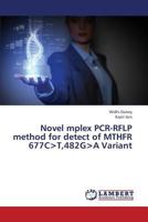 Novel mplex PCR-RFLP method for detect of MTHFR 677C>T,482G>A Variant 3659376426 Book Cover