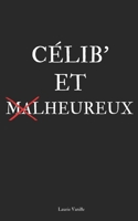 CÉLIB' ET HEUREUX ! Le guide d’autodérision qui te fait aimer ta vie en solo !: Le guide décalé pour (enfin) kiffer la vie de célibataire et l'assumer ! (French Edition) B0DTJRZJD5 Book Cover