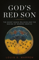 God's Red Son: The Ghost Dance Religion and the Making of Modern America 0465015026 Book Cover