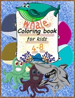 whale coloring book for kids 4-8: A Cute Kids 25 Coloring Pages For Whales Lovers, Dover Nature Coloring Book B095NDRVT1 Book Cover