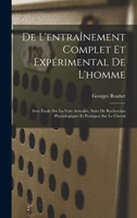 De L'entraînement Complet Et Expérimental De L'homme: Avec Étude Sur La Voix Articulée, Suivi De Recherches Physiologiques Et Pratiques Sur Le Cheval 1016690827 Book Cover