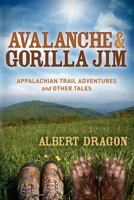 Avalanche and Gorilla Jim: Appalachian Trail Adventures and Other Tales 1614481709 Book Cover