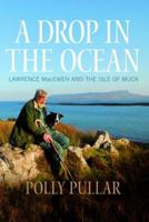 A Drop in the Ocean: Lawrence MacEwen and the Isle of Muck 1780272367 Book Cover