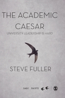 The Academic Caesar: University Leadership is Hard (SAGE Swifts) 1473961785 Book Cover