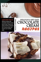 Delicious And Easy Chocolate Cream Recipes: Learn more than 90 different recipes with chocolate cream for every kind of meal. Create new dishes with this cookbook full of yummy ideas to improve your c 1801681066 Book Cover