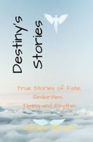 Destiny's Stories: True Stories of Fate, Similarities, Timing and Rhythm 1732275343 Book Cover