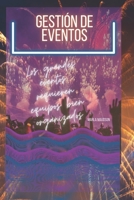 GESTIÓN DE EVENTOS: Los grandes eventos requieren equipos bien organizados B0BHSZDZ2W Book Cover