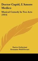 Doctor Cupid: (L'amore Medico): Musical Comedy in Two Acts 1021710458 Book Cover