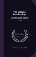 The conjugal relationships: as regards personal health and hereditary well-being, practically treated 1347344268 Book Cover