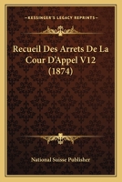 Recueil Des Arrets De La Cour D'Appel V12 (1874) 1160244170 Book Cover