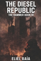 THE HAMMER BOOK III: THE DIESEL REPUBLIC (THE HAMMER - A NOVEL) B0GWWFQ2WB Book Cover