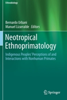Neotropical Ethnoprimatology: Indigenous Peoples’ Perceptions of and Interactions with Nonhuman Primates 303027506X Book Cover