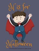 H is for Halloween - A Fun & Educational Coloring Book for Toddlers and Kids: Is the perfect colouring activity workbook for keeping creative children young and old entertained, featuring no scary ima 1698685270 Book Cover