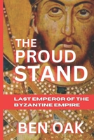 The Proud Stand: Last Emperor of the Byzantine Empire B0DWNDCF1Z Book Cover