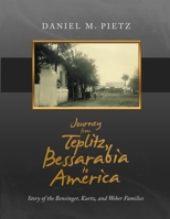 Journey from Teplitz, Bessarabia to America: Story of the Bensinger, Kurtz and Weber Families 1716790654 Book Cover