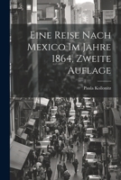 Eine Reise nach Mexico im Jahre 1864, zweite Auflage 1021967467 Book Cover