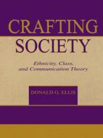 Crafting Society: Ethnicity, Class, and Communication Theory (Lea's Communication Series) 0415515645 Book Cover