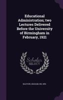 Educational administration; two lectures delivered before the University of Birmingham in February, 1921 1016999380 Book Cover