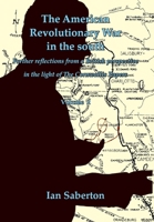 The American Revolutionary War in the south: Further Reflections from a British perspective in the light of The Cornwallis Papers 1803810254 Book Cover