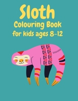 Sloth Colouring Book For Kids Ages 8-12: Fun Coloring Pages With Sloths.Great Idea For Creative Boys And Girls B08CWJ4VL6 Book Cover