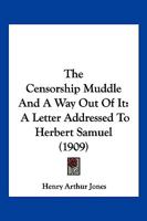 The Censorship Muddle And A Way Out Of It: A Letter Addressed To Herbert Samuel 1166925455 Book Cover