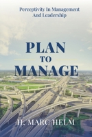 Plan to Manage: Perceptivity in Management and Leadership B0FF7GPBWZ Book Cover