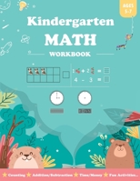 Kindergarten Math Workbook Age 5-7: For Kindergarten and 1st Graders, Contains Addition and Subtraction, Counting, Number Recognition, Time, Money, Count to 100. and More Fun Intelligence Activities B08KH3S9VC Book Cover