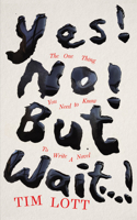 Yes! No! But Wait...!: The One Thing You Need to Know to Write a Novel 1800752210 Book Cover